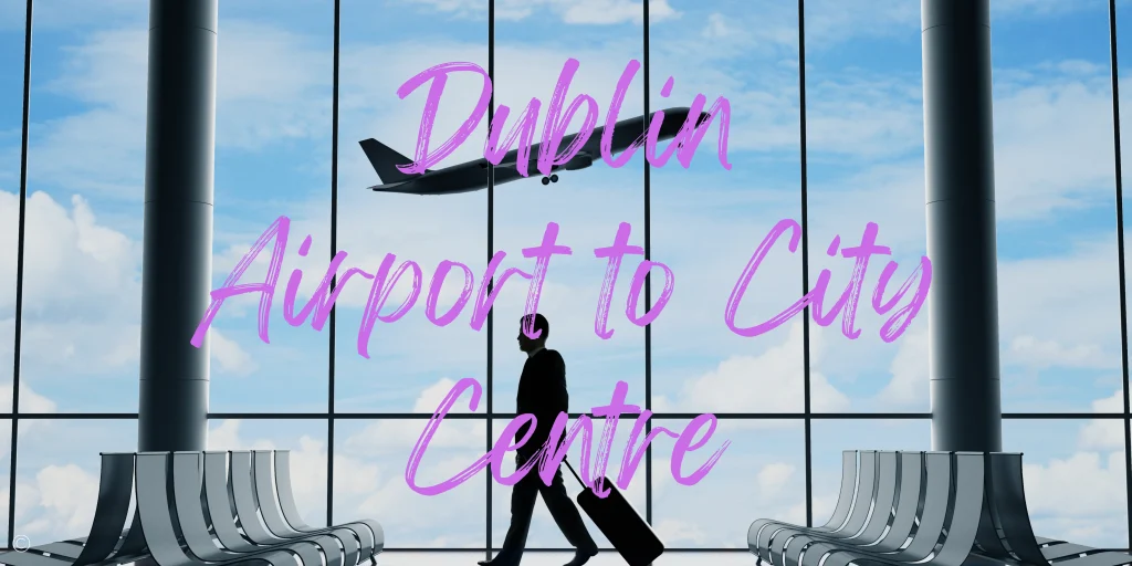How To Get From Dublin Airport To Dublin City Centre