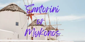 Read more about the article Santorini or Mykonos – Which Greek Island to Visit in 2023