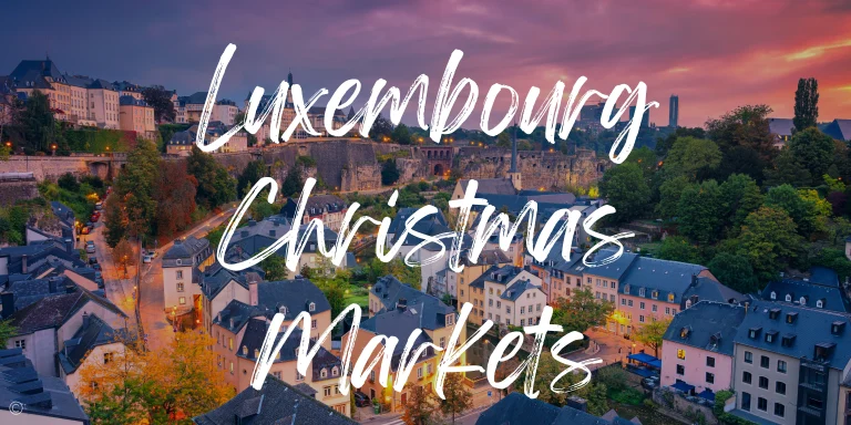 Guide To The 2024 Luxembourg Christmas Markets (+ Map!)