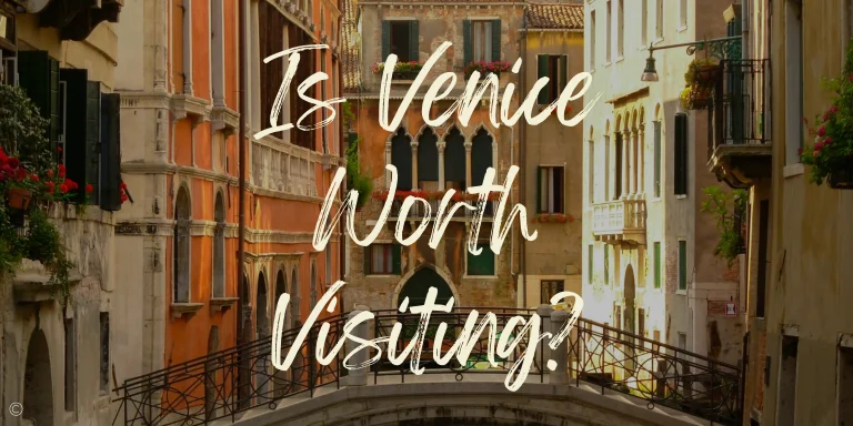 Is Venice Worth Visiting? 7 Reasons To Visit in 2025