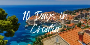 Read more about the article A Perfect 10 Days in Croatia Itinerary (2023)
