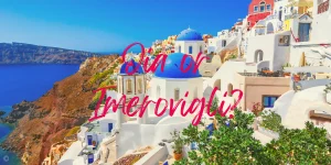 Imerovigli or Oia: Which Santorini Town Should You Choose in 2023?