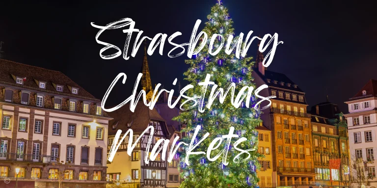 A Guide To the Strasbourg Christmas Markets in 2024 (+ Map!)