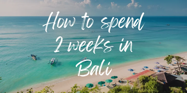 The Best 2 Weeks in Bali Itinerary: Hotels, Restaurants & Things to Do